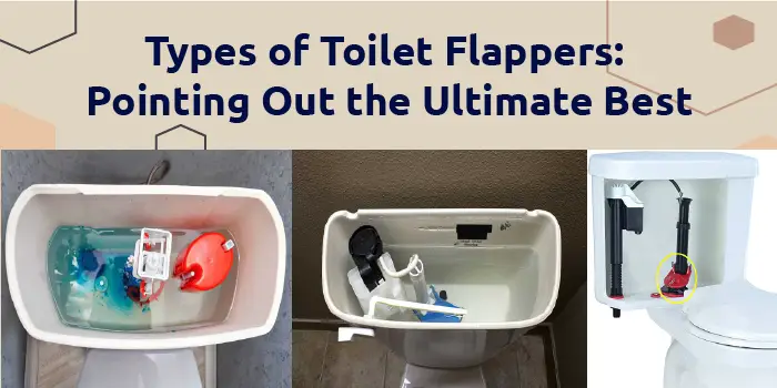 Types of Toilet Flappers: Pointing Out the Ultimate Best